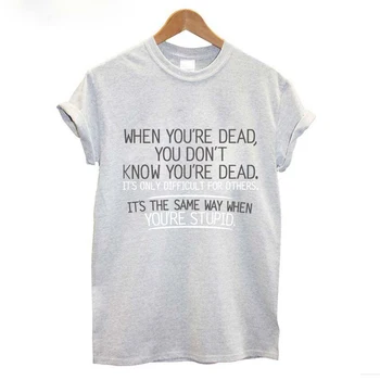 Kai esi miręs, jūs don;t žinoti, kad esi miręs laiškas juokingas moterų marškinėliai negabaritinių vasaros viršūnes medvilnė tee marškinėliai moterims drabužių